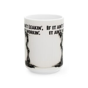 Funny Mechanic Coffee Mugs: A rustic, ink-swirled ceramic cup with "If It Ain't Leakin', It Ain't Workin'" text for workshop humor.
